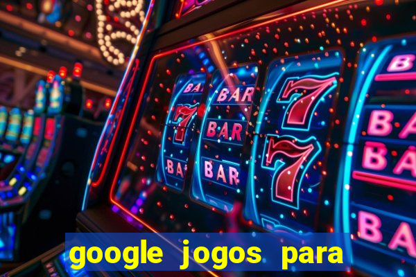 google jogos para ganhar dinheiro